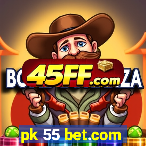 pk 55 bet.com